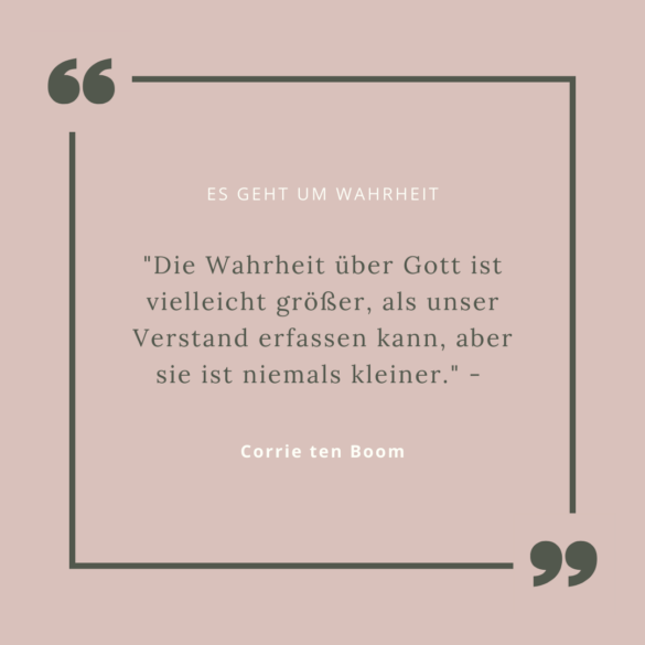 Ein Zitat von Corrie ten Boom: "Die Wahrheit über Gott ist vielleicht größer, als unser Verstand erfassen kann, aber sie ist niemals kleiner." Wenn du Atheist bist, möchte ich dich bitten, das Thema Gott noch mal aufzugreifen.